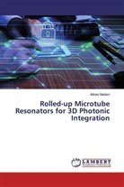 Abbas Madani - Rolled-up Microtube Resonators for 3D Photonic Integration