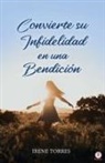 Irene Torres - Convierte su infidelidad en una bendición