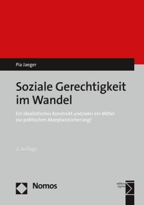 Pia Jaeger - Soziale Gerechtigkeit im Wandel - Ein idealistisches Konstrukt und/oder ein Mittel zur politischen Akzeptanzsicherung?