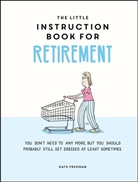 Kate Freeman, Freeman Kate - The Little Instruction Book for Retirement