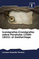Luciano Schaefer Pereira - Iconógrafos-Cronógrafos sobre Parahyba (1500-1822): el Geoheritage