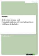 Anonym, Anonymous - Rechtsextremismus und Fremdenfeindlichkeit. (Unterrichtsentwurf 10. Klasse, Realschule)