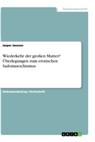 Jasper Janssen - Wiederkehr der großen Mutter? Überlegungen zum erotischen Sadomasochismus