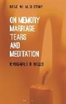 Margaret R Miles, Margaret R. Miles, Professor Margaret R. (Graduate Theological Union Miles - On Memory, Marriage, Tears, and Meditation