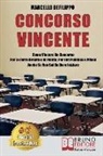 Marcello Defilippo - Concorso Vincente: Come Vincere Un Concorso Per Le Forze Armate e Di Polizia, Per Enti Pubblici E Privati Anche Se Non Sai Da Dove Inizia