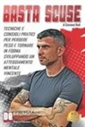 Giovanni Redi - Basta Scuse: Tecniche e Consigli Pratici Per Perdere Peso e Tornare In Forma Sviluppando Un Atteggiamento Mentale Vincente