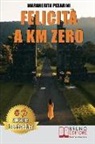 Margherita Pesarini - Felicità A Km Zero: Come Aumentare L'Autostima e Raggiungere La Felicità In 8 Semplici Passaggi Attraverso La Crescita Personale