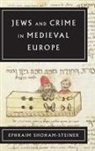 Ephraim Shoham-Steiner - Jews and Crime in Medieval Europe