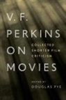 Douglas Pye, Douglas Pye - V.f. Perkins on Movies