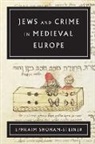 Ephraim Shoham-Steiner - Jews and Crime in Medieval Europe