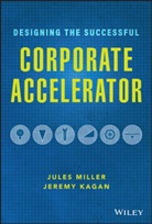 J Kagan, Jerem Kagan, Jeremy Kagan, Jeremy Miller Kagan, Kagan Jeremy, Jule Miller... - Designing the Successful Corporate Accelerator