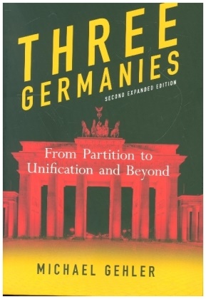 Michael Gehler, Michael Gehler Gehler, Gehler Michael - Three Germanies From Partition to Unification and Beyond