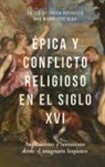 Alvaro Alonso, Javier Burguillo, Cesc Esteve, Maria Jose Vega, Lara Vila, Javier Burguillo... - Épica Y Conflicto Religioso En El Siglo XVI