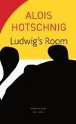 Alois Hotschnig - Ludwig's Room