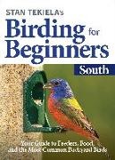 Stan Tekiela - Stan Tekiela’s Birding for Beginners: South - Your Guide to Feeders, Food, and the Most Common Backyard Birds