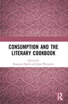 Roxanne Wesselius Harde, Roxanne Harde, Harde Roxanne, Janet Wesselius - Consumption and the Literary Cookbook