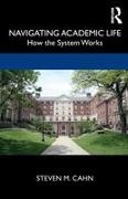 Steven M Cahn, Steven M. Cahn, Steven M. (The City University of New York Cahn, Cahn Steven M. - Navigating Academic Life How the System Works