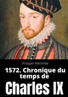 Prosper Mérimée - 1572. Chronique du temps de Charles IX
