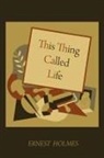 Ernest Holmes - This Thing Called Life