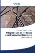 Dagnachew Adugna, Yirsa Zegeye, Yirsaw Zegeye - Integratie van de stedelijke infrastructuur & uitdagingen