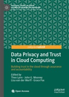 Grace Fox, Joh G Mooney, John G Mooney, Theo Lynn, Joh Mooney, John Mooney... - Data Privacy and Trust in Cloud Computing