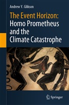 Andrew Y Glikson, Andrew Y. Glikson - The Event Horizon: Homo Prometheus and the Climate Catastrophe