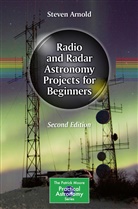 Steven Arnold - Radio and Radar Astronomy Projects for Beginners