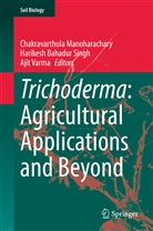 B Singh, Harikes Bahadur Singh, Harikesh Bahadur Singh, Chakravarthula Manoharachary, H. B. Singh, Harikesh Bahadur Singh... - Trichoderma: Agricultural Applications and Beyond