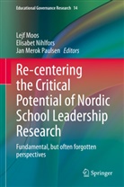 Jan Merok Paulsen, Lejf Moos, Elisabe Nihlfors, Elisabet Nihlfors, Jan Merok Paulsen - Re-centering the Critical Potential of Nordic School Leadership Research