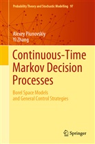 Alexe Piunovskiy, Alexey Piunovskiy, Yi Zhang - Continuous-Time Markov Decision Processes