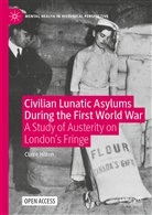 Claire Hilton - Civilian Lunatic Asylums During the First World War