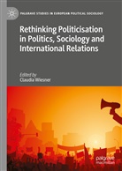 Claudi Wiesner, Claudia Wiesner - Rethinking Politicisation in Politics, Sociology and International Relations