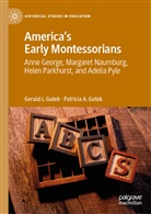Gerald Gutek, Gerald L Gutek, Gerald L. Gutek, Patricia A Gutek, Patricia A. Gutek - America's Early Montessorians