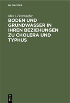 Max v Pettenkofer, Max V. Pettenkofer, Max von Pettenkofer - Boden und Grundwasser in ihren Beziehungen zu Cholera und Typhus