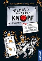 Kati Naumann, Josephine Jones - Niemals den roten Knopf drücken, oder die Roboter greifen an