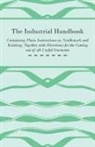 Anon. - The Industrial Handbook - Containing Plain Instructions in Needlework and Knitting Together with Directions for the Cutting out of all Useful Garments - To Which are Added Some Rules and Receipts for Ornamental Needle-Work, Patch work, and Worsted-Work, F