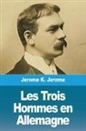 Jerome K. Jerome - Les Trois Hommes en Allemagne