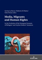 Roberto Di Maria, Gino Frezza, Gevisa La Rocca - Media, Migrants and Human Rights. In the Evolution of the European Scenario of Refugees' and Asylum Seekers' Instances