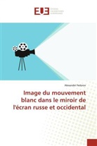 Alexander Fedorov - Image du mouvement blanc dans le miroir de l'écran russe et occidental