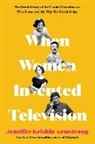 Jennifer Armstrong, Jennifer Keishin Armstrong, Armstrong Jennifer Keishin - When Women Invented Television