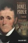 Daniel Parker, Daniel/ Torbett Parker, David Torbett - The Autobiography of Daniel Parker, Frontier Universalist