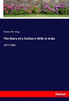 Robert M King, Robert M. King - The Diary of a Civilian's Wife in India