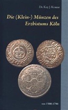 Kay J Krause, Kay J. Krause - Die (Klein-) Münzen des Erzbistums Köln