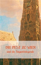 Fuhrmann, Matthias Fuhrmann, Richar Krafft-Ebing, Richard Krafft-Ebing, Richard von Krafft-Ebing, Jose Schwerdfeger... - Die Pest zu Wien und die Augustinlegende