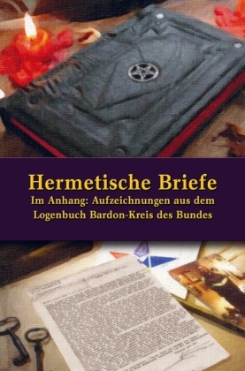Johannes H. von Hohenstätten,  Johannes H von Hohenstätten,  Johannes H. von  Hohenstätten,  Johannes H. von Hohenstätten - Hermetische Briefe - Im Anhang: Aufzeichnungen aus dem Logenbuch: Bardon-Kreis des Bundes