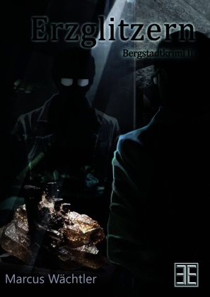 Marcus Wächtler, Edition Elbflorenz, Editio Elbflorenz, Edition Elbflorenz - Erzglitzern Bergstadtkrimi II