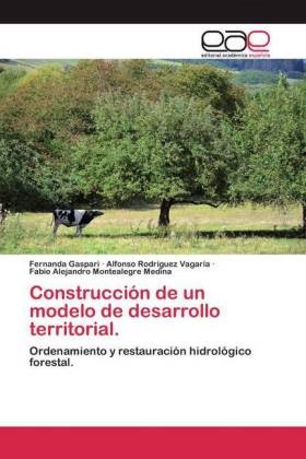 Fernand Gaspari, Fernanda Gaspari, Monte, Fabio Alejandro Montealegre Medina, Alfons Rodríguez Vagaría, … - Construcción de un modelo de desarrollo territorial. Ordenamiento y restauración hidrológico forestal.