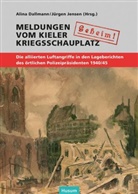 Dallmann, Dallmann, Alina Dallmann, Jürge Jensen, Jürgen Jensen - "Geheim!". Meldungen vom Kieler Kriegsschauplatz