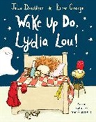 Julia Donaldson, Karen George - Wake Up Do, Lydia Lou!