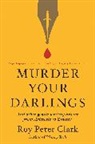 Roy Peter Clark, Clark Roy Peter - Murder Your Darlings
